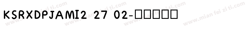 KSRXDPJAMI2 27 02字体转换